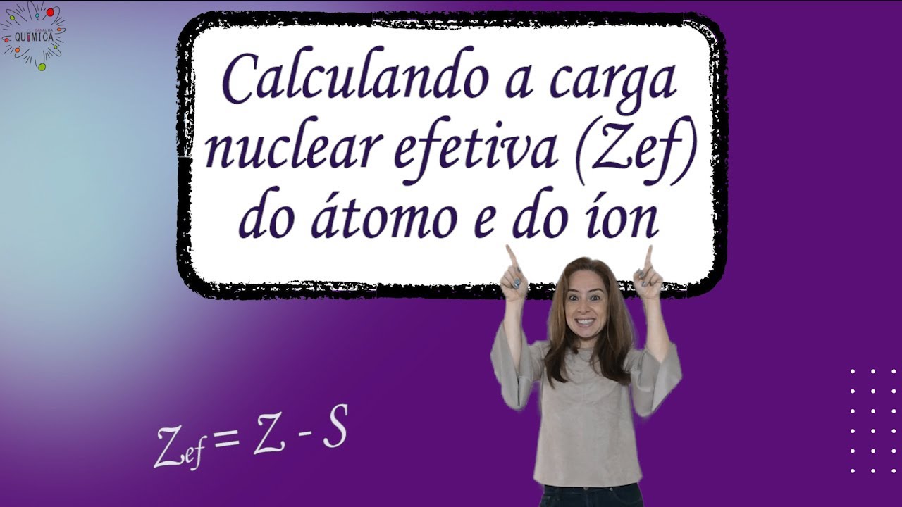 Cálculo da carga nuclear efetiva do átomo e do íon, utilizando as regras de Slater. (vídeo 2)
