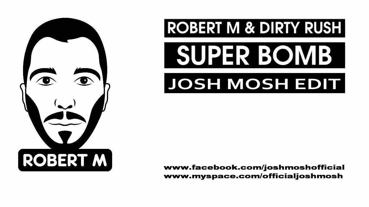 Robert M & Dirty Rush - Super Bomb ( Josh Mosh Edit )