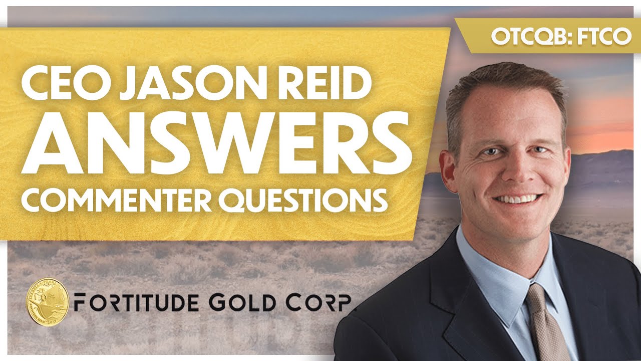 Fortitude Gold; CEO Jason Reid Answers Commenter Questions