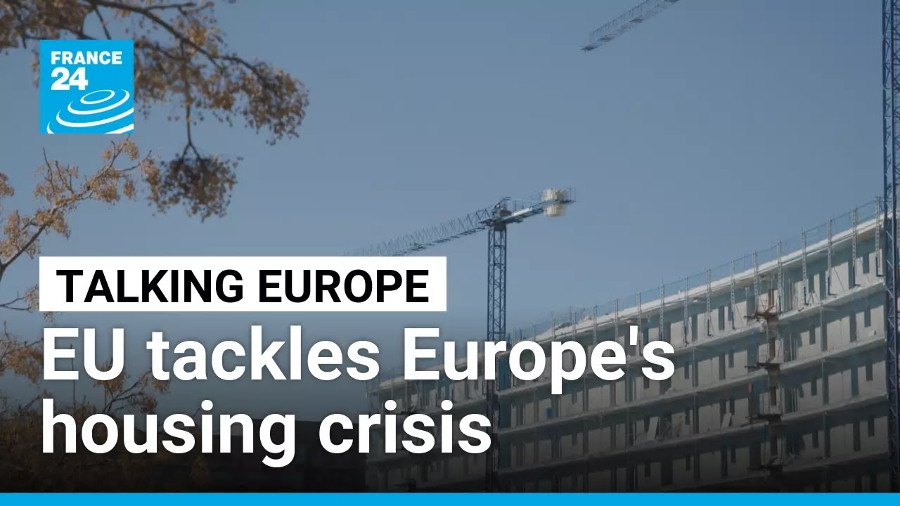 EU tackles Europe's housing crisis &bull; FRANCE 24 English