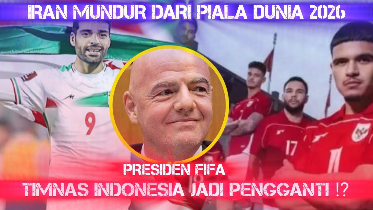 IRAN MUNDUR DARI PIALA DUNIA 2026, TIMNAS INDONESIA JADI PENGGANTI?