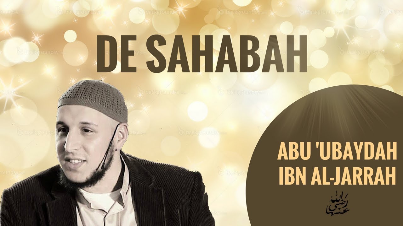 De Sahaba: Abou Ubayda ibn Al-Jarrah - Abou Hafs