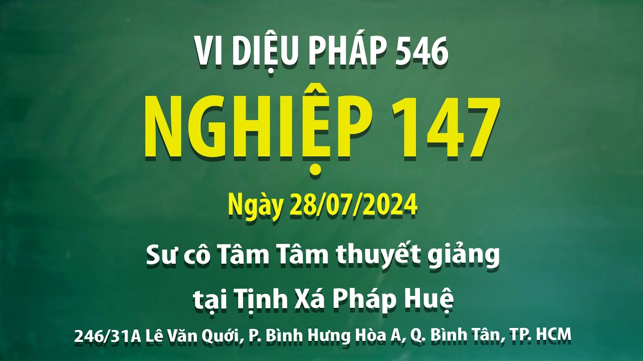 Vi Diệu Pháp 546 - Nghiệp 147 - Ngày 28/07/2024 - Sư Cô Tâm Tâm thuyết giảng tại Tịnh Xá Pháp Huệ