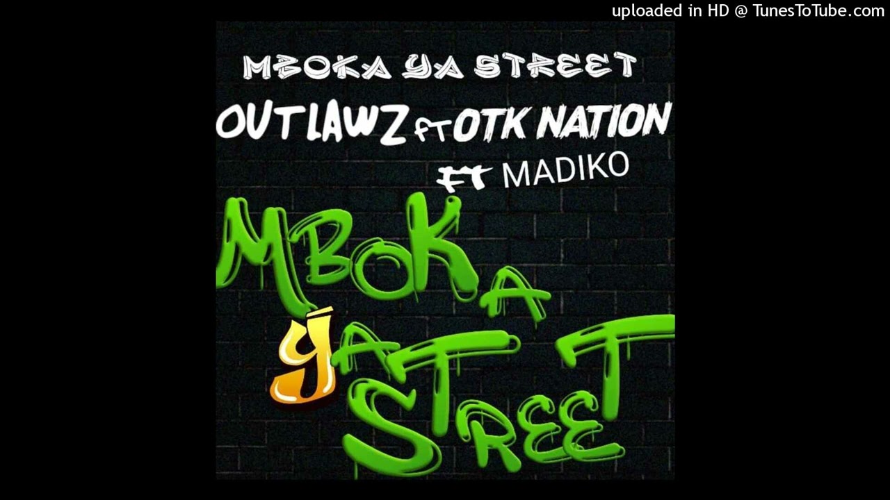 MBOKA YA STREET - OUT LAWZ FT MAD MAX FT OTK NATION