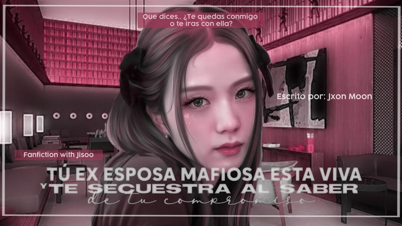 Imagina con Jisoo ♡; Tu ex esposa mafiosa esta viva y te secuestra al saber de tu compromiso  C.U