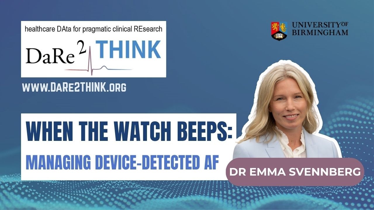 When the Watch Beeps: Managing Device-Detected AF - Dr Emma Svennberg - DaRe2THINK Webinar