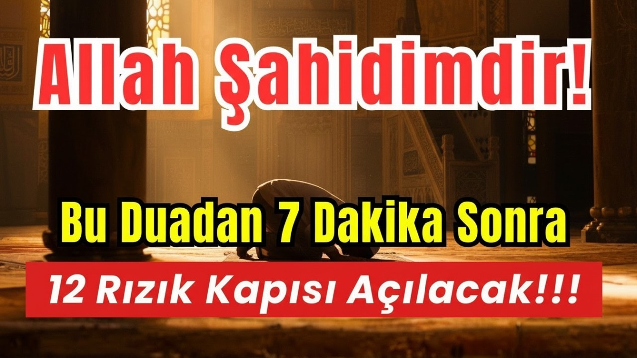 Allah Şahidimdir! Kalpten Dinle, Bu Dua 7 Dakikada Hayatı Değiştirir, 12 Rızık