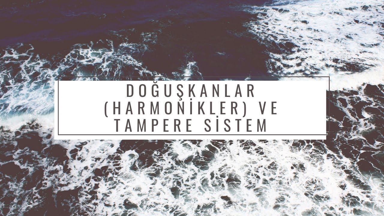 Doğuşkanlar (Harmonikler) ve Tampere Sistem... (www.muzikteorisi.com)