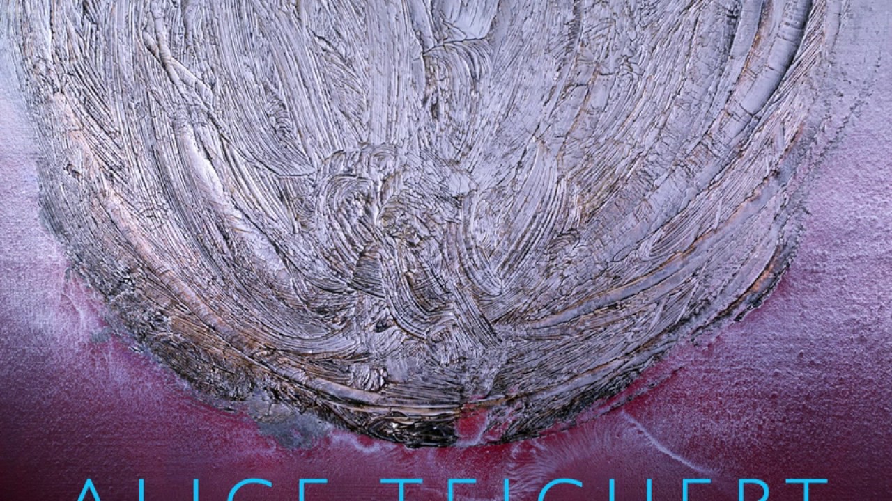 Alice Teichert :  Between Worlds Everything at Peter Robertson Gallery, May 7 - 30, 2020