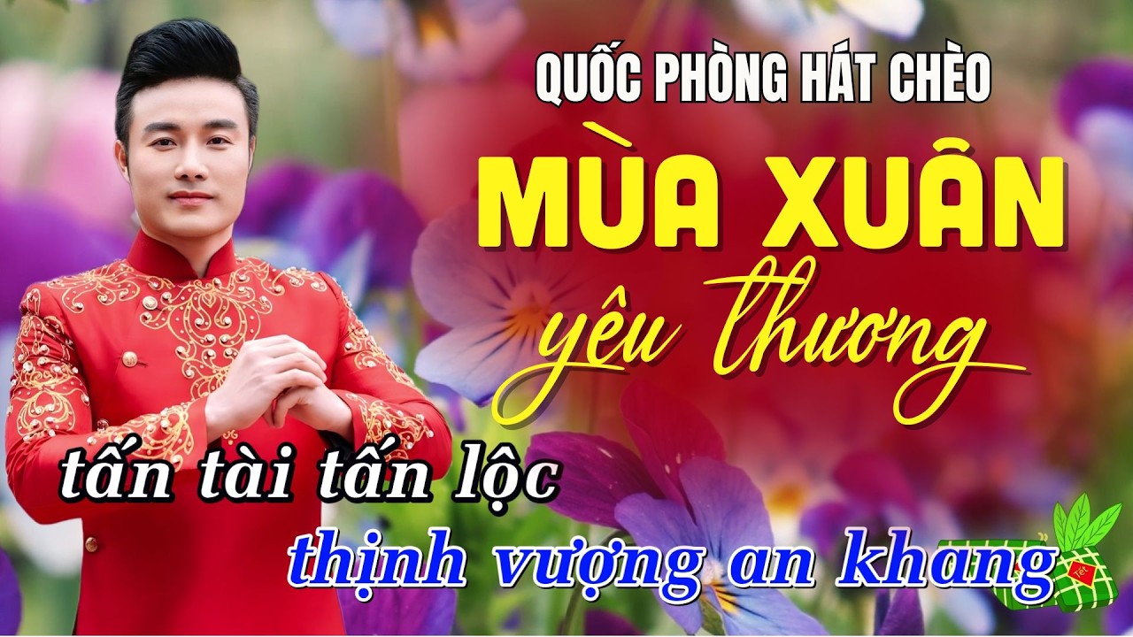 Quốc Phòng Hát Chèo Mùa Xuân Yêu Thương | SL Trương Công Đỉnh - điệu Đào Liễu