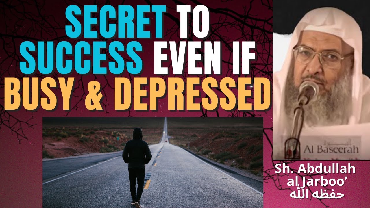 SECRET to SUCCESS even if BUSY & DEPRESSED - Sheikh Abdullah al Jarboo حفظه الله