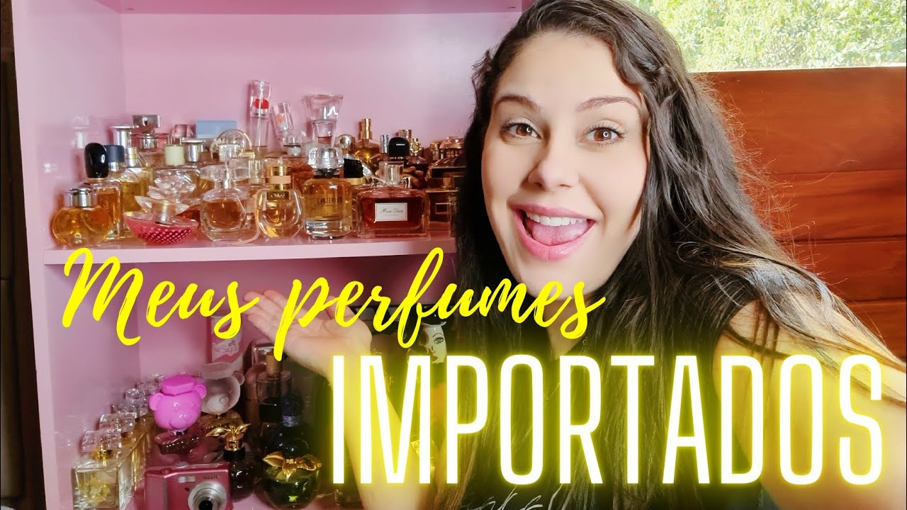QUAIS PERFUMES IMPORTADOS EU TENHO NA COLEÇÃO?????