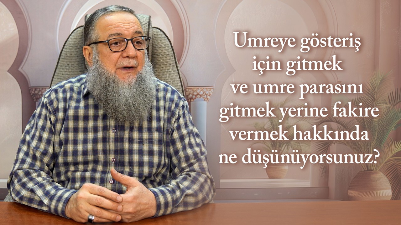 Umreye gösteriş için gitmek ve umre parasını gitmek yerine fakire vermek hakkında ne düşünüyorsunuz?