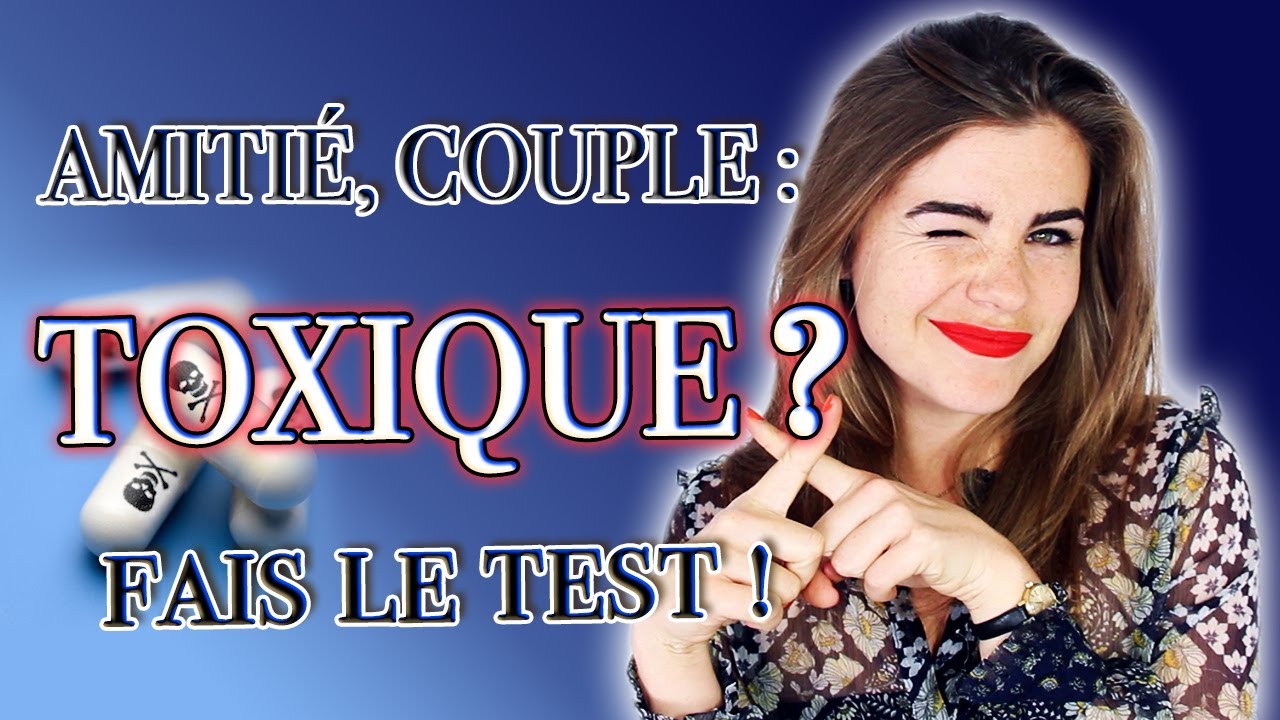 Amitié, couple : Toxique ? Fais le test ! - (f)utile