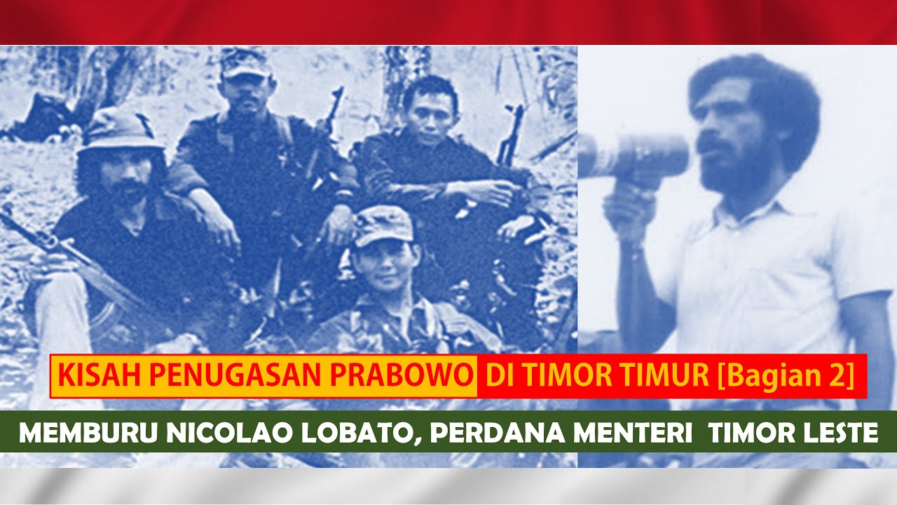 Penugasan Prabowo di Tim Tim : Memburu   Nicolau Lobato, Perdana Menteri  Timor Leste SANG PELONTAR