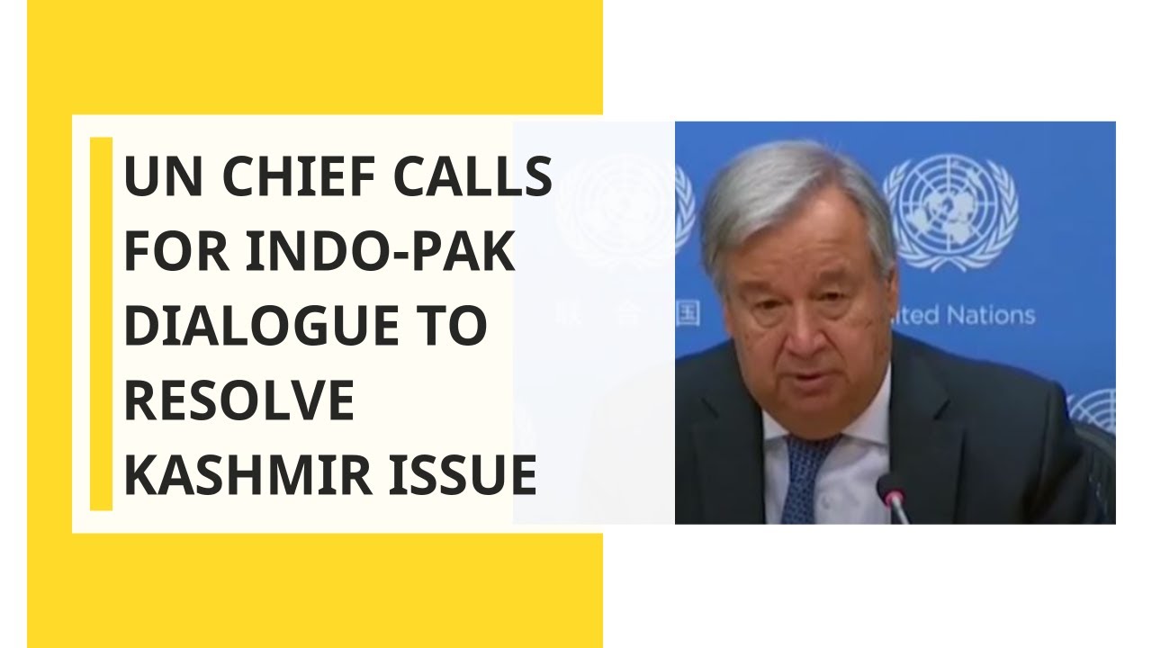 UN chief calls for Indo-Pak dialogue to resolve Kashmir issue