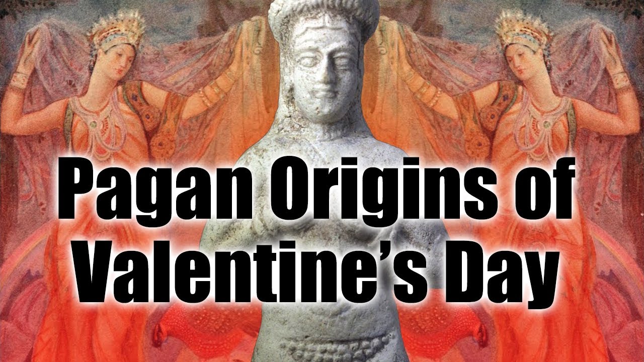 Pagan Origins of Valentine’s Day - ROBERT SEPEHR