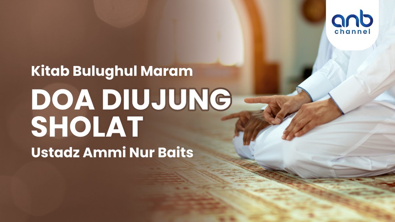 Doa diujung Shalat | Ustadz Ammi Nur Baits, ST., BA