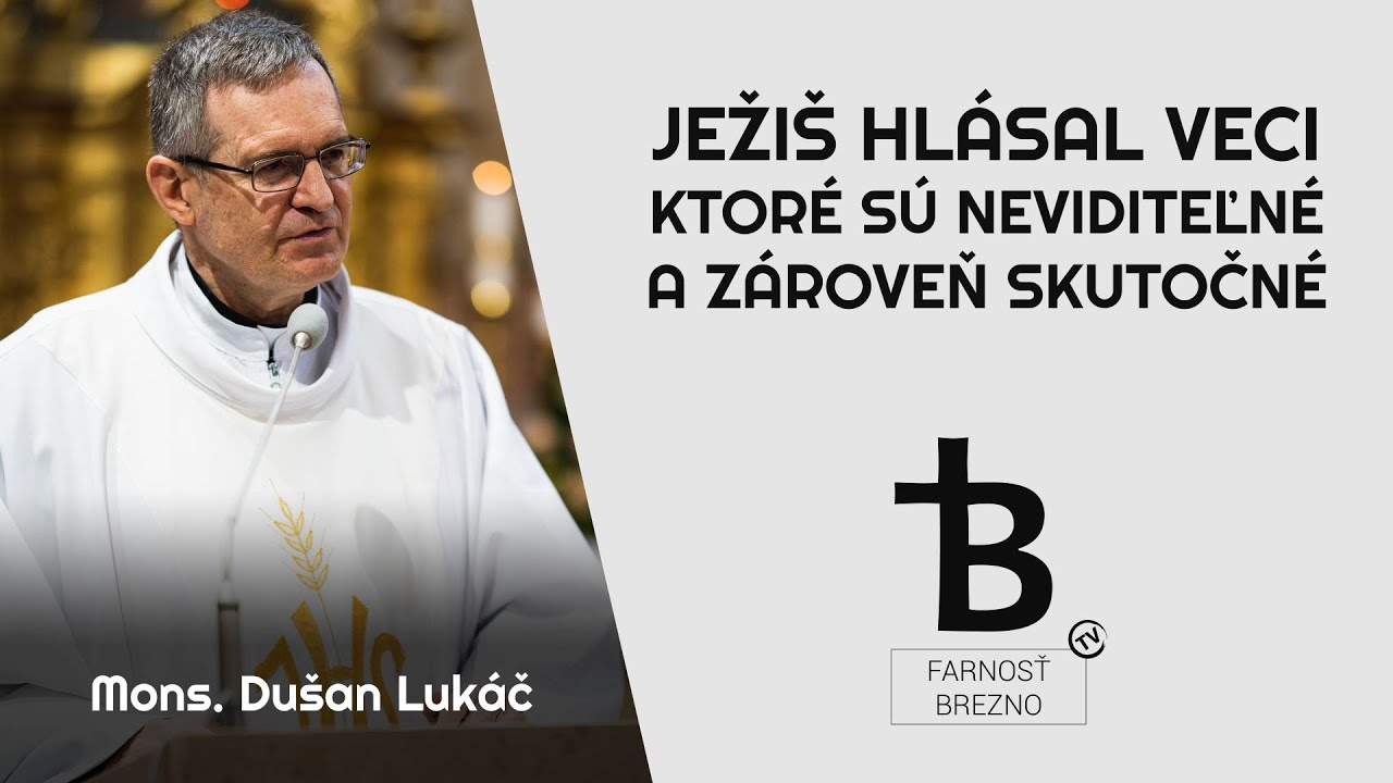 Ježiš hlásal veci, ktoré sú neviditeľné a zároveň skutočné.  │ o. Dušan Lukáč