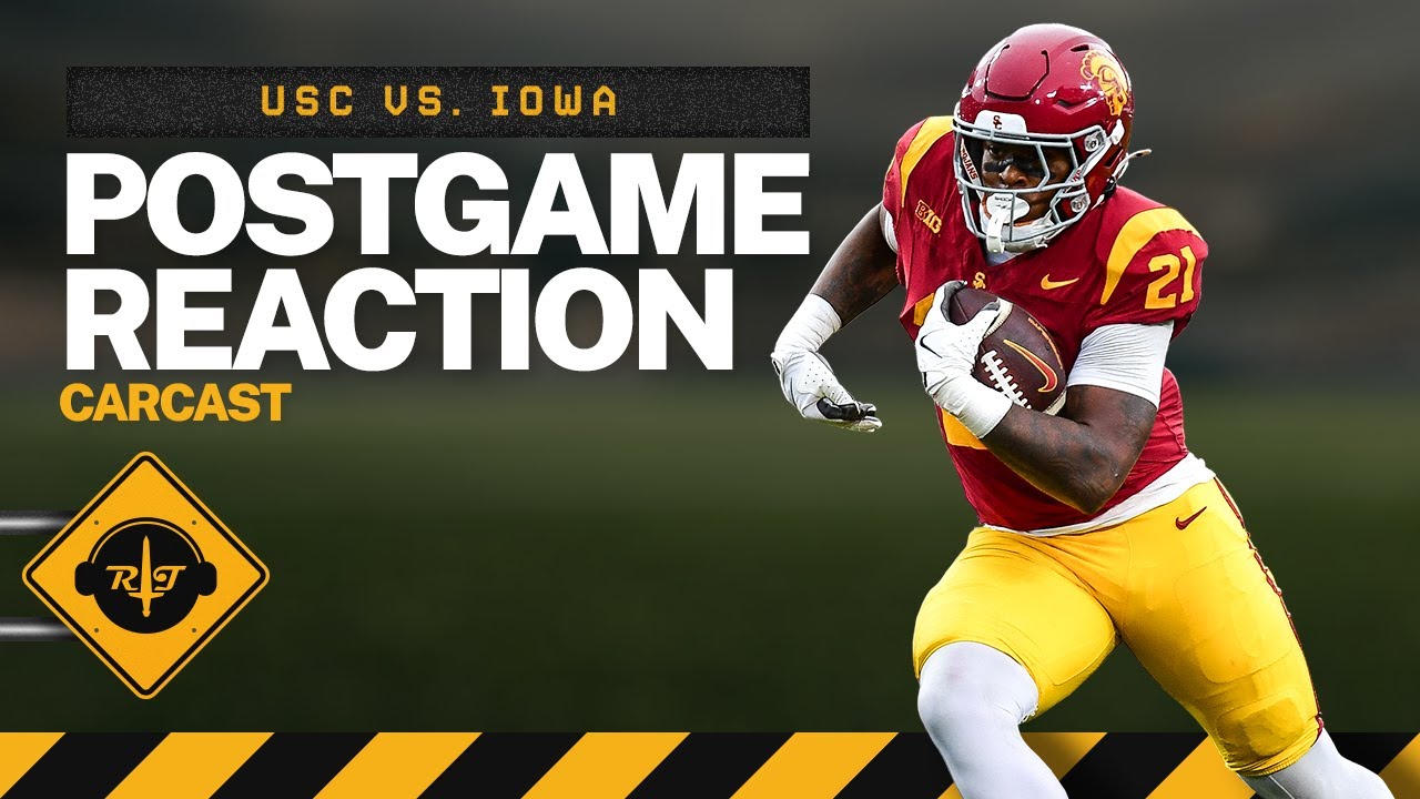 RoT Carcast: USC vs. Iowa Postgame Reaction Show