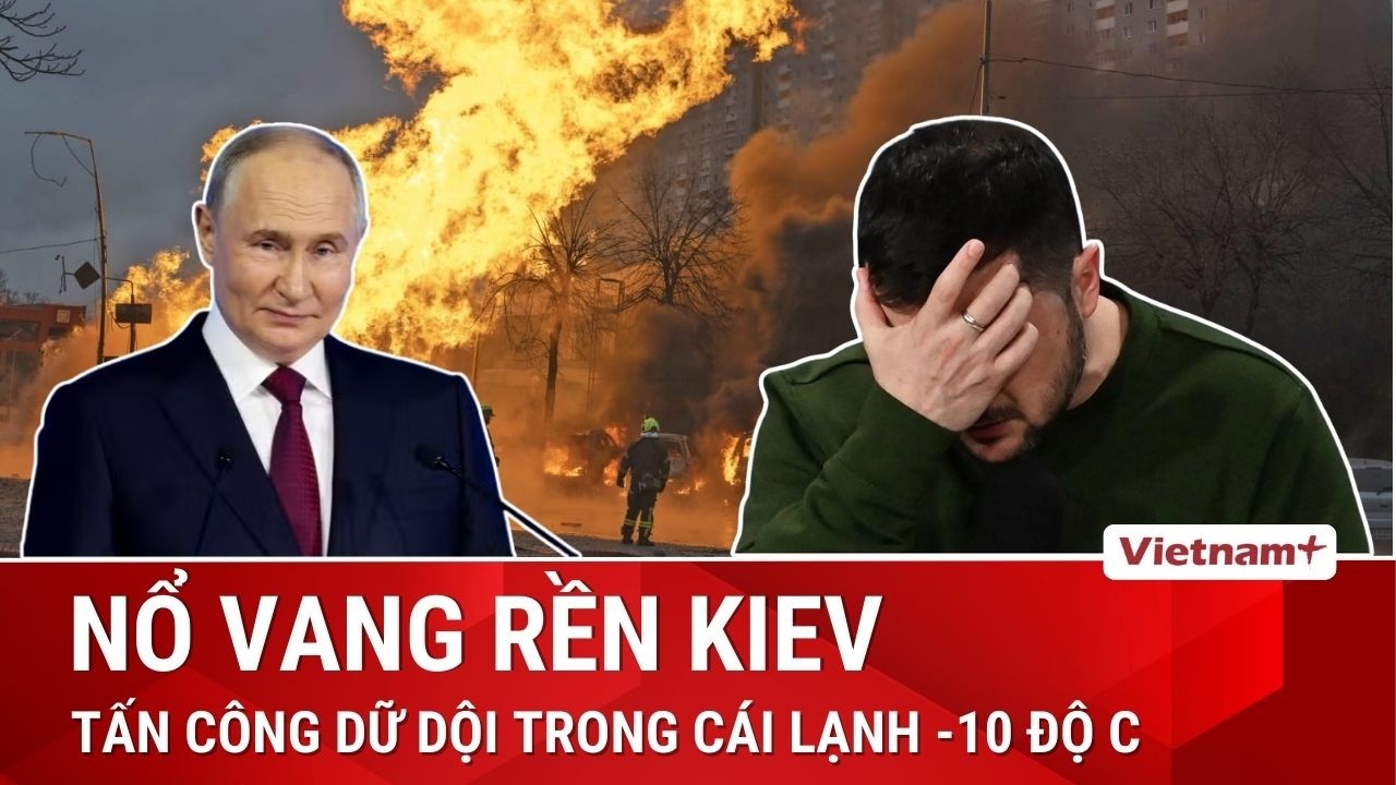 ĐIỂM NÓNG QUỐC TẾ: Nga dồn dập tấn công giữa mùa Đông, không quân Ukraine báo động toàn quốc