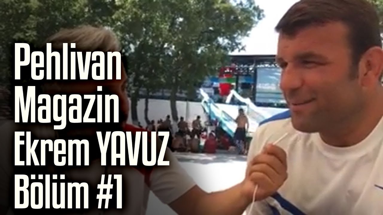 Başpehlivan Ekrem YAVUZ | Pehlivan Magazin #1. Bölüm