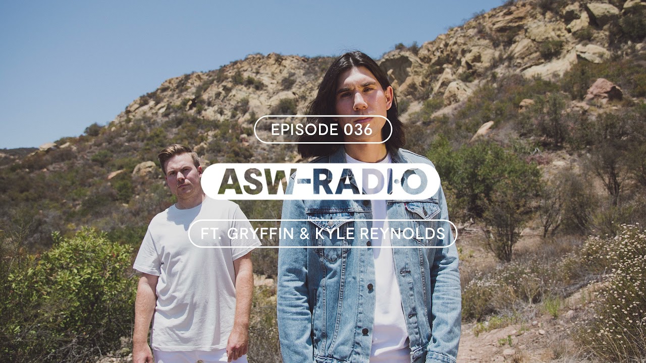 ASW RADIO: EPISODE 036 - Gryffin & Kyle Reynolds