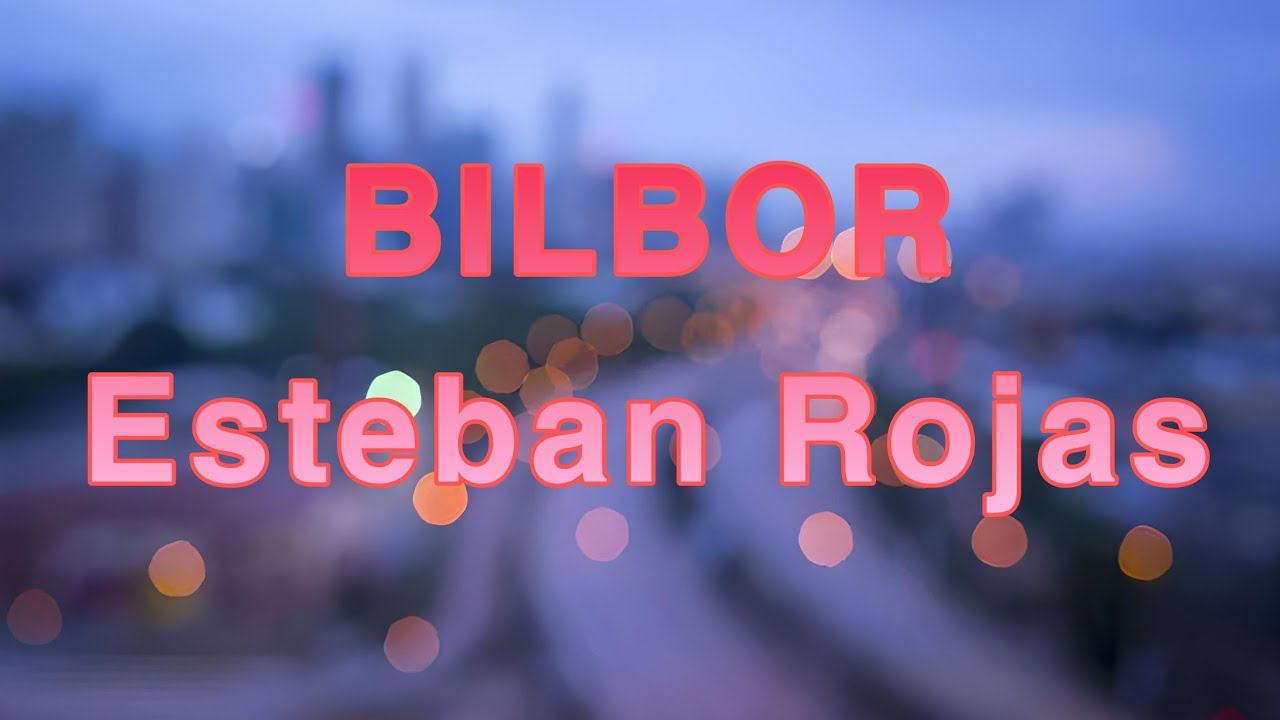BILBOR (LYRICS VIDEO) ESTEBAN ROJAS LETRA