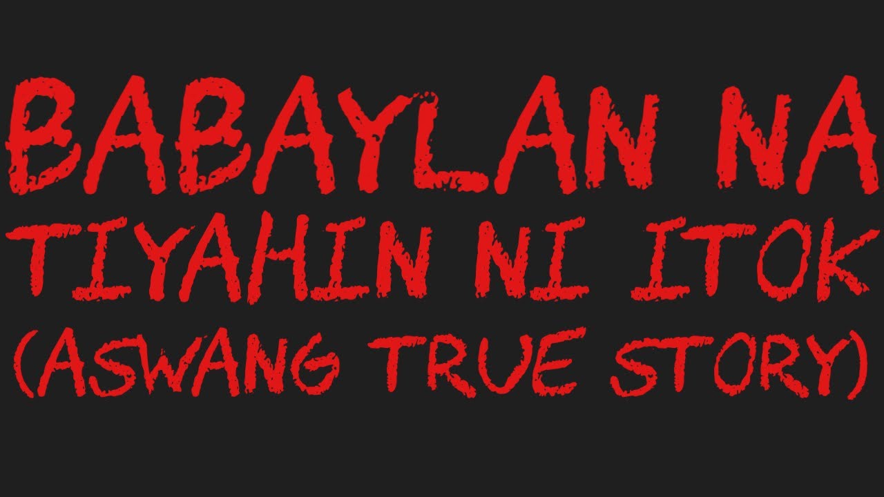 BABAYLAN NA TIYAHIN NI ITOK (Aswang True Story)