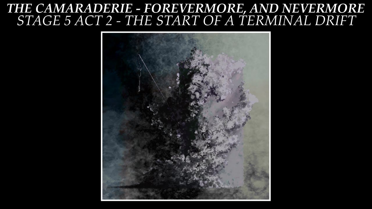 The Camaraderie - Forevermore And Nevermore - Stage 5 Act 2: The Start Of A Terminal Drift