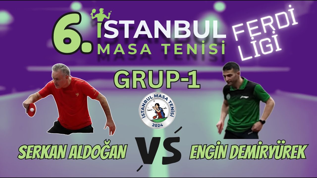 Serkan Aldoğan - Engin Demiryürek | 6. İstanbul Masa Tenisi Ferdi Ligi | Grup-1