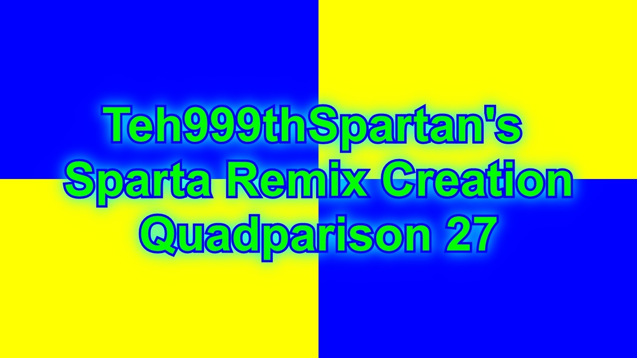 Teh999thSpartan's Sparta Remix Creation Quadparison 27