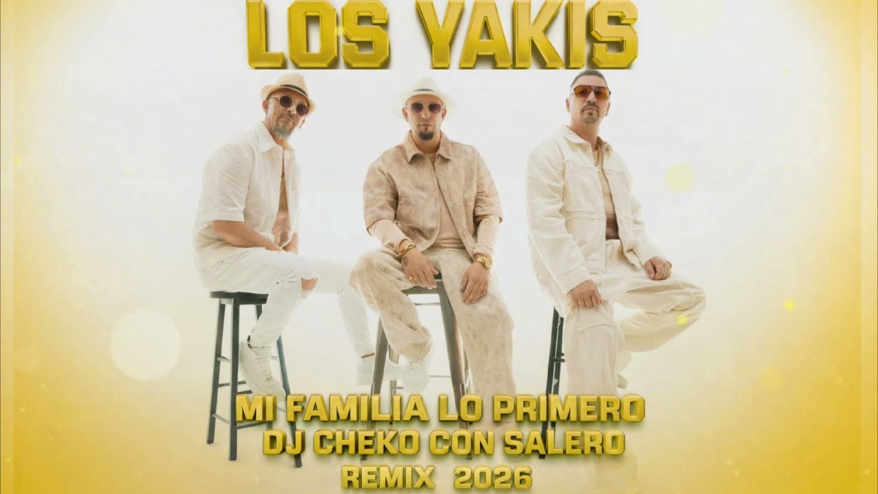 LOS YAKIS - MI FAMILIA LO PRIMERO REMIX 2026 DJ CHEKO CON SALERO