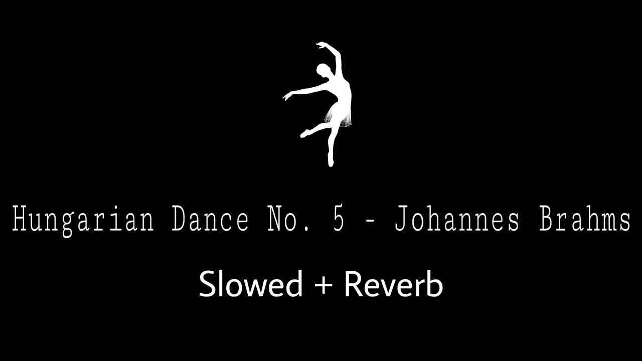 Hungarian Dance No. 5 - Johannes Brahms.  Slowed + Reverb