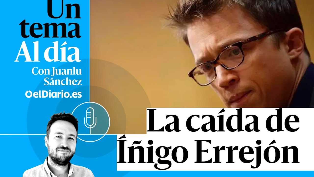 🎙 PODCAST | La caída de Íñigo Errejón · UN TEMA AL DÍA