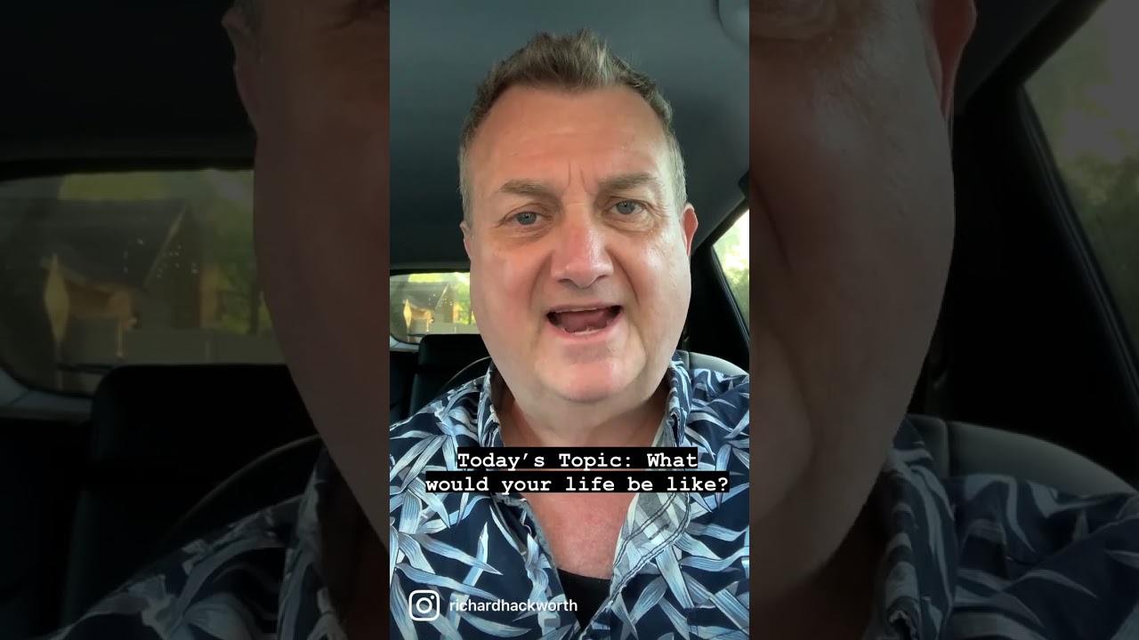 Success Tips Thursday with Richard Hackworth. Today's Topic is What Would Your Life Be Like