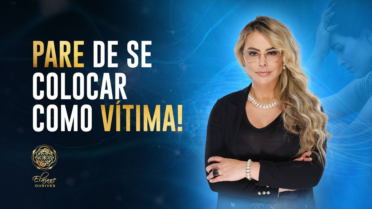 PARE DE SE COLOCAR COMO VÍTIMA! | Elainne Ourives