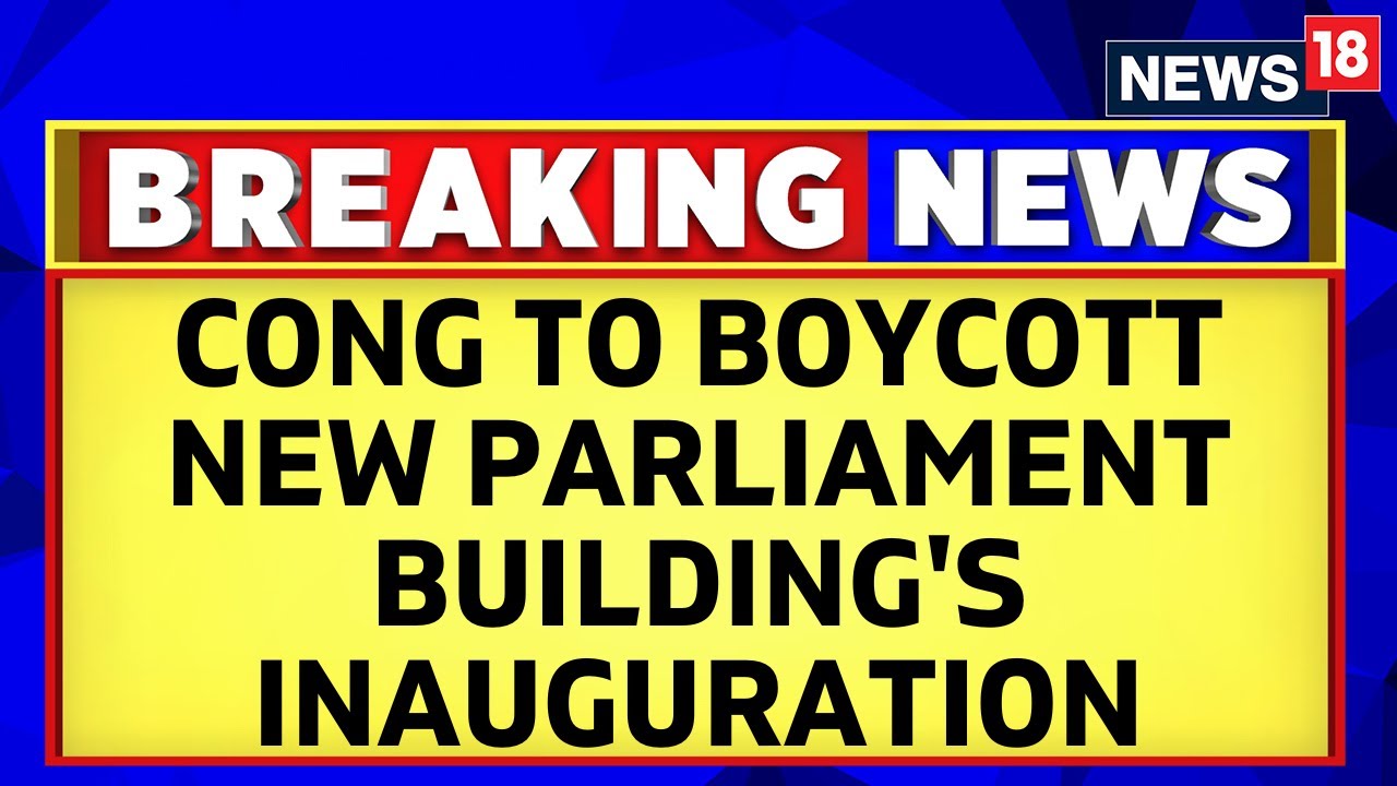 New Parliament Building | Congress To Boycott The Inauguration Of New Parliament Building | News18