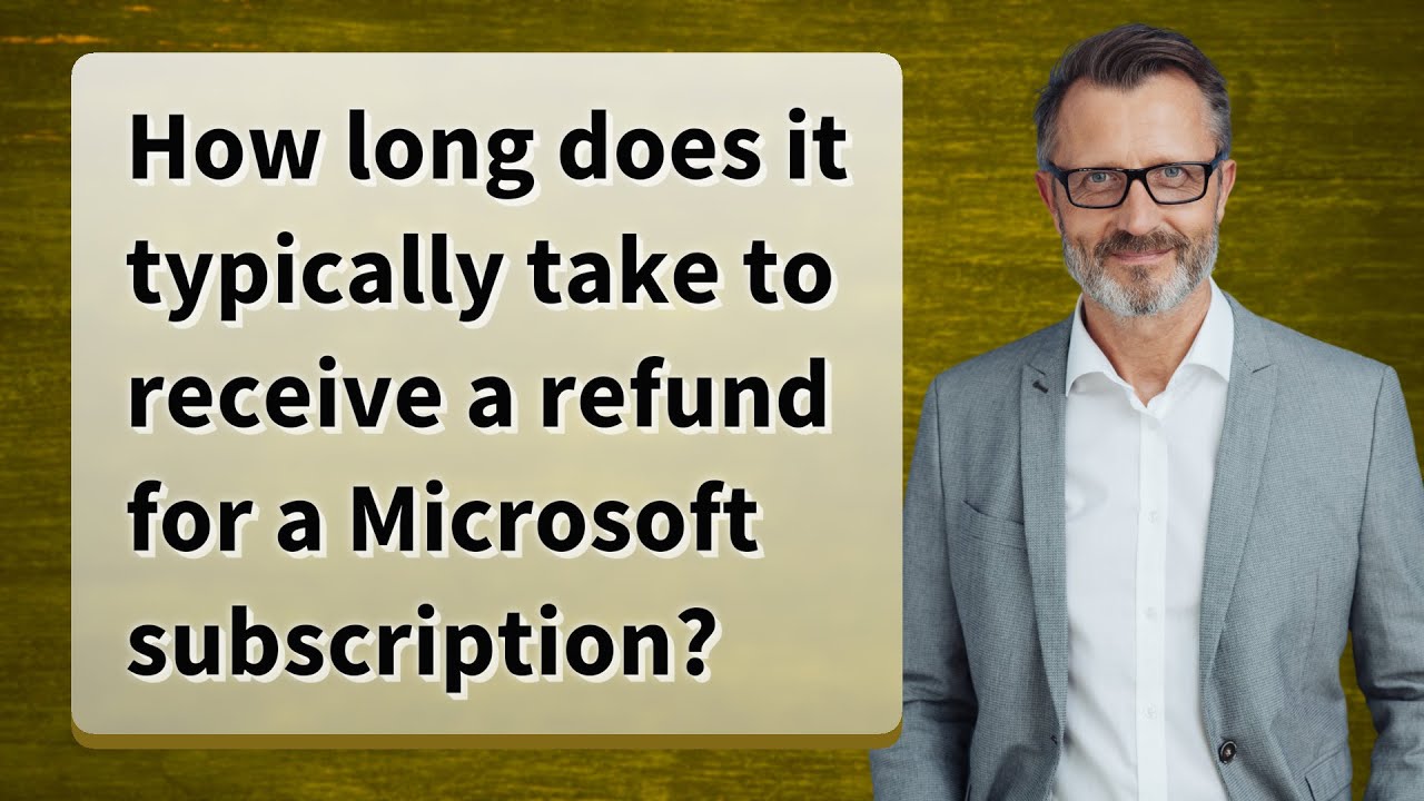 How long does it typically take to receive a refund for a Microsoft subscription?