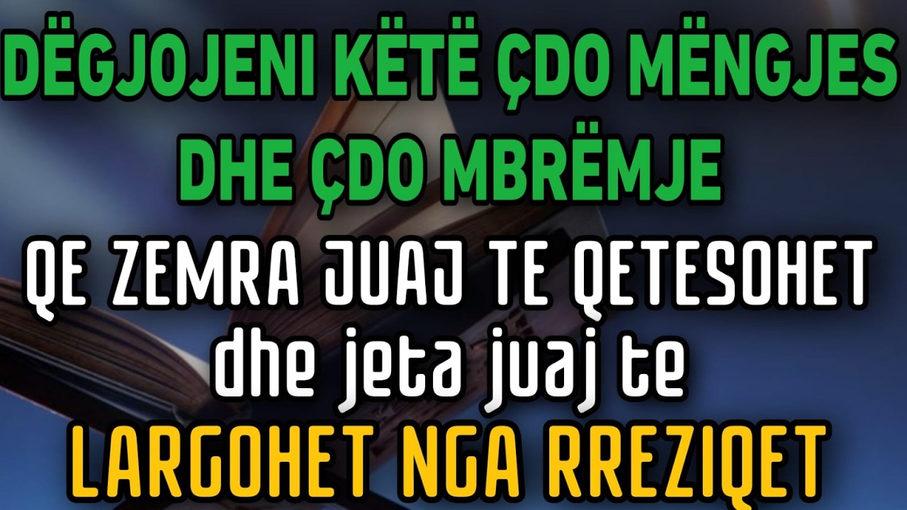Lutja e mëngjesit dhe e mbrëmjes – Mjafton ta dëgjoni për qetësi dhe mbrojtje nga çdo rrezik