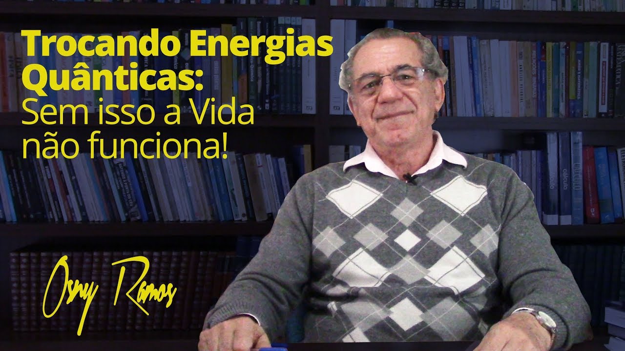TROCANDO ENERGIAS QUÂNTICAS: SEM ISSO A VIDA NÃO FUNCIONA!