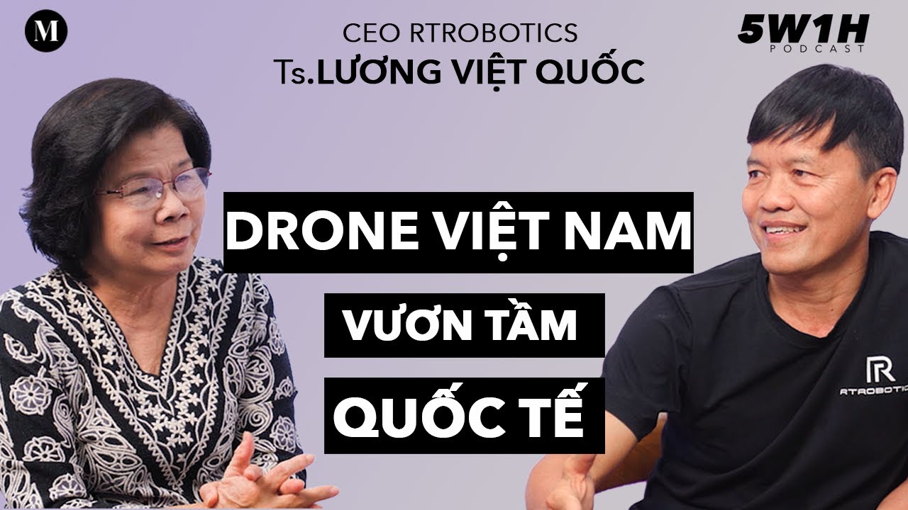 Đừng bỏ học để khởi nghiệp vì mình không phải Bill Gates|Ts. Lương Việt Quốc Hera Drone|5W1H podcast