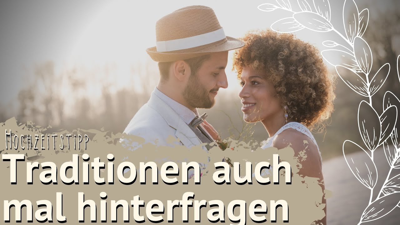 Hochzeitstipp: Traditionen für die eigene Hochzeit auch mal hinterfragen