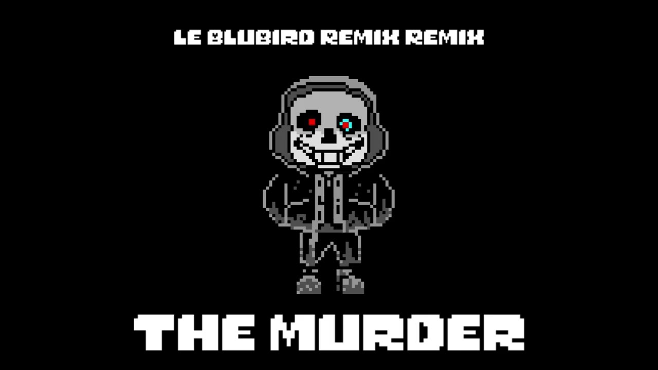 [Dusttale: The Murder] [Le_BluBird Remix Remix]