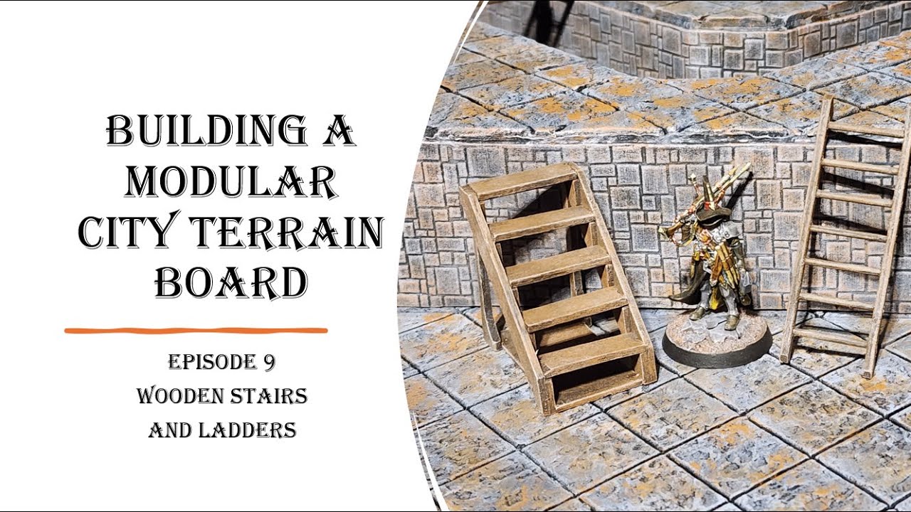 Building a Modular City Terrain Board (Episode 9) Wooden Stairs and Ladders
