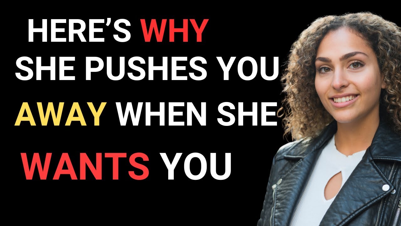 Here’s Why A Woman Pushes You Away When She Wants You Most! | FEMALE PSYCHOLOGY