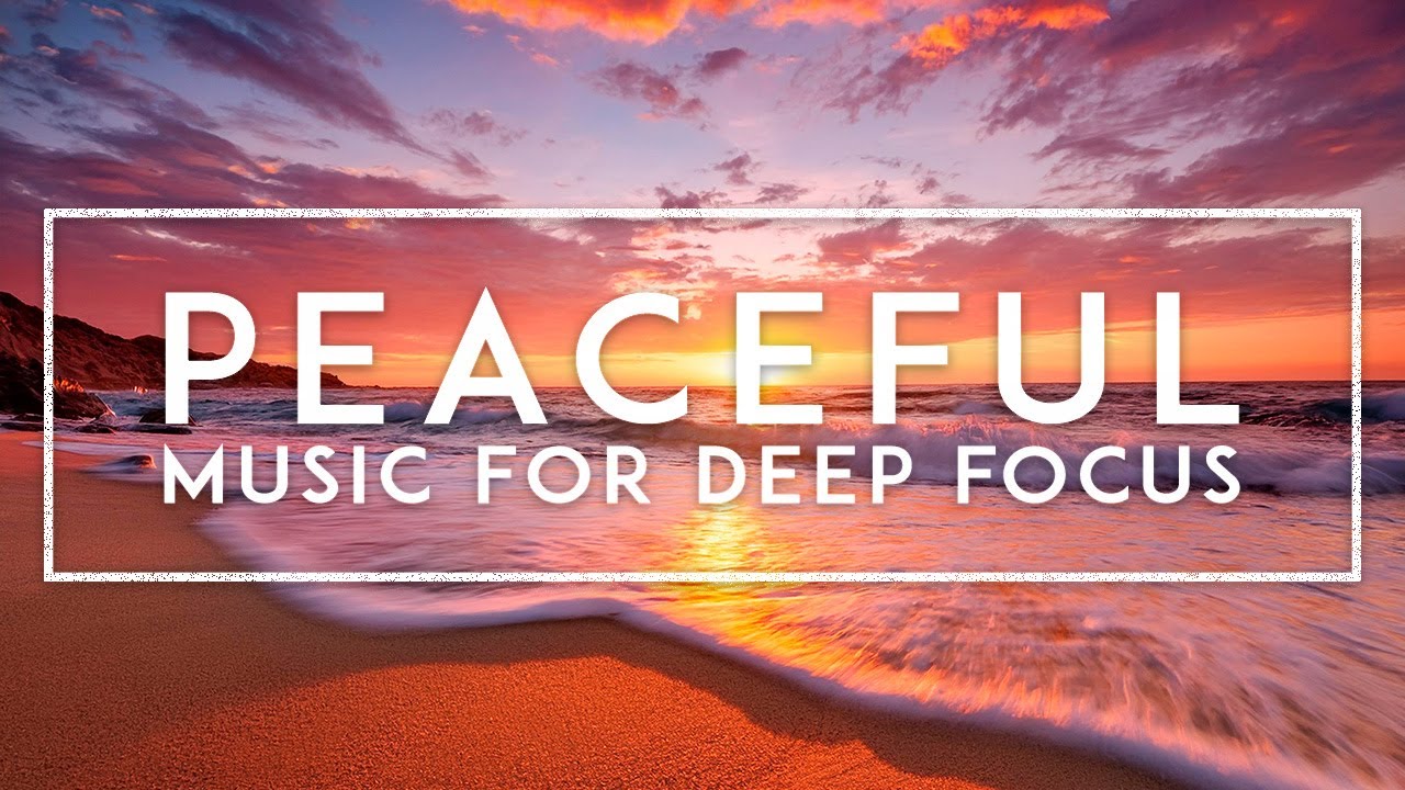 Deep Focus - ADHD Music for Concentration, Peaceful Work Music For Productivity, Study Music