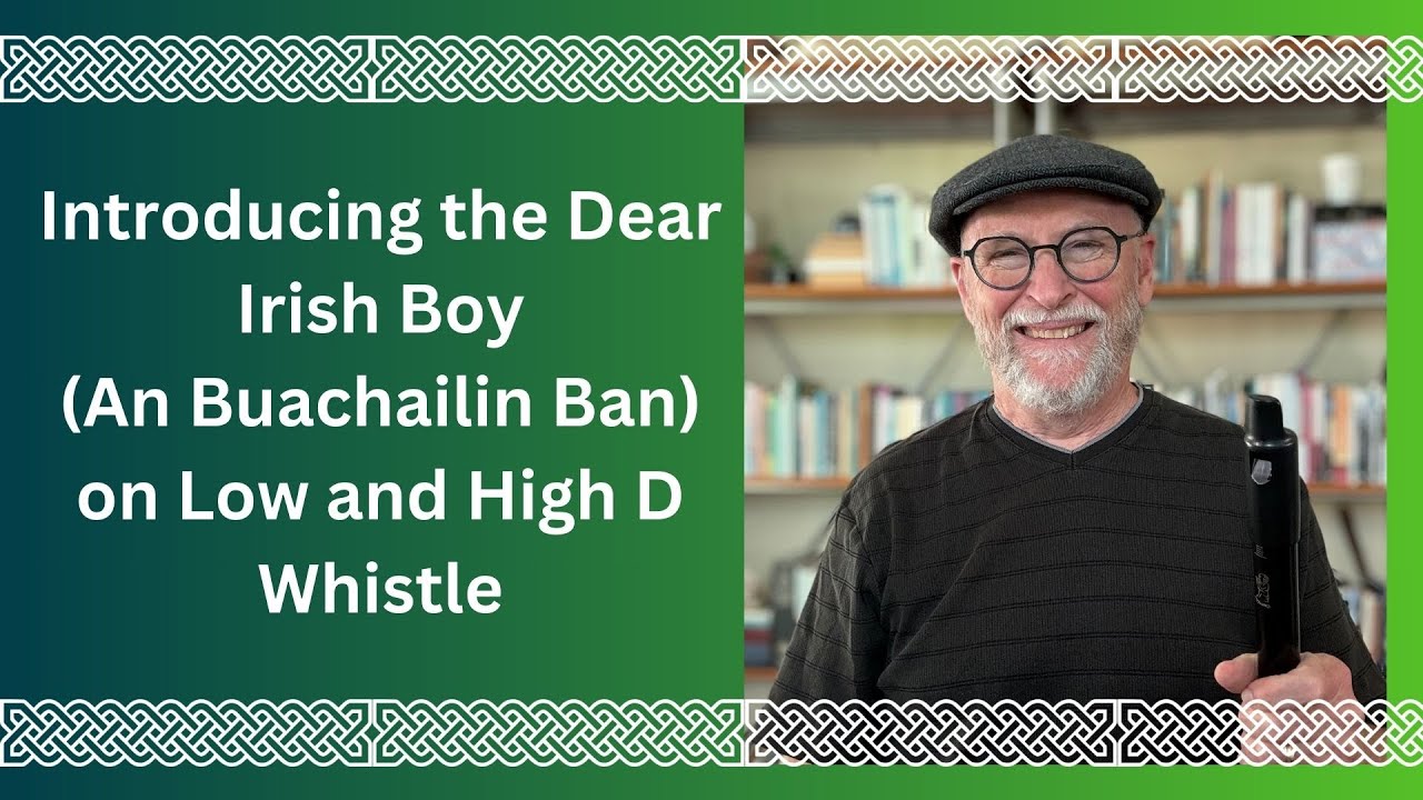 Introducing the Dear Irish Boy (An Buachailin Ban) on Low and High D Whistle