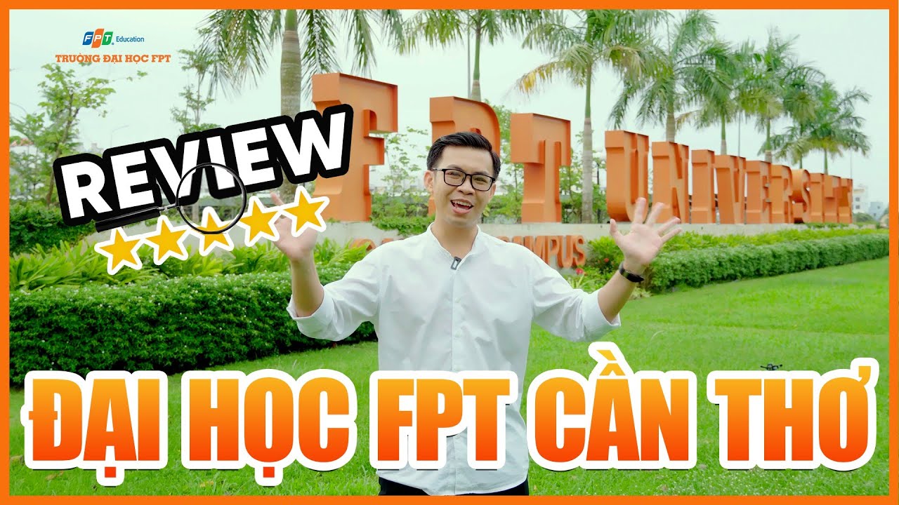 REVIEW ĐẠI HỌC FPT CẦN THƠ 2022 từ cậu sinh viên Truyền thông Đa phương tiện | ĐẠI HỌC FPT CẦN THƠ