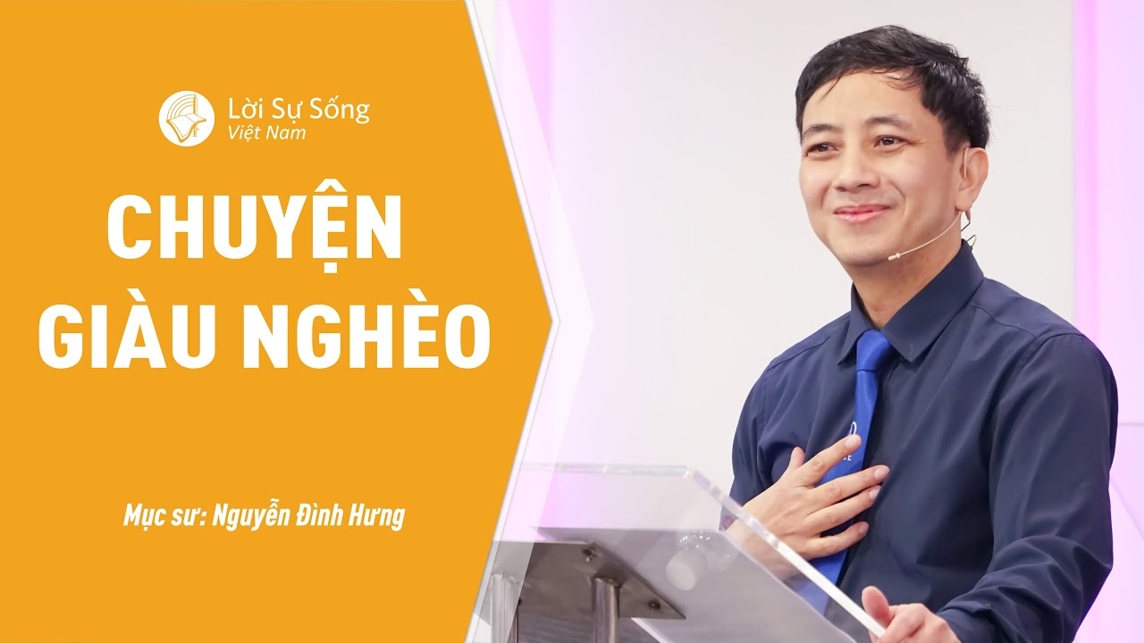 Chuyện Giàu Nghèo | Mục Sư Nguyễn Đình Hưng | Bài Giảng Chúa Nhật
